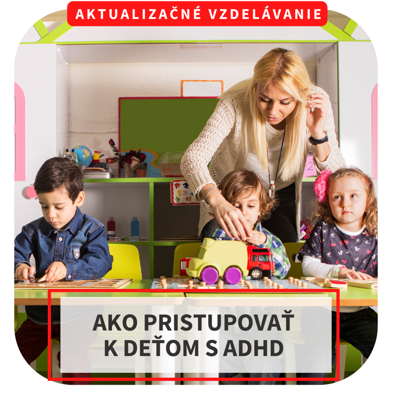 Online aktualizačné vzdelávanie – Ako pristupovať k deťom s ADHD, 27.5.
