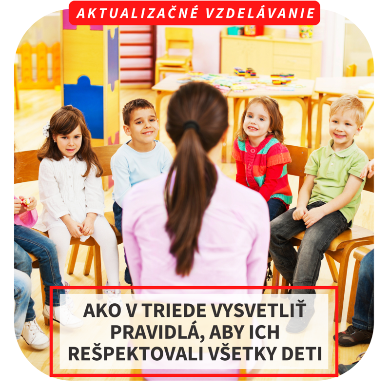 Online aktualizačné vzdelávanie - Ako v triede vysvetliť pravidlá, aby ich rešpektovali všetky deti, 22.9. Online aktualizačné vzdelávanie - Ako v triede vysvetliť pravidlá, aby ich rešpektovali všetky deti, 22.9.