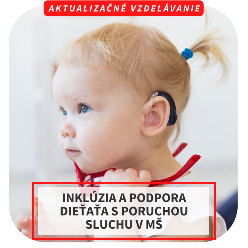 Online aktualizačné vzdelávanie - Inklúzia a podpora dieťaťa s poruchou sluchu v MŠ, 30.9.