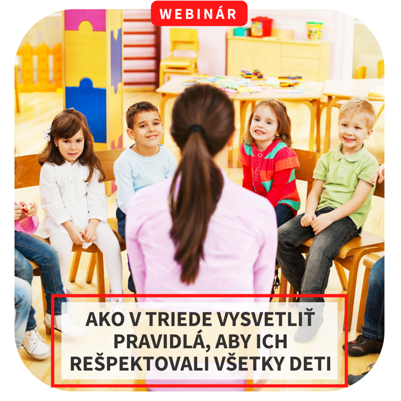 Webinár - Ako v triede vysvetliť pravidlá, aby ich rešpektovali všetky deti