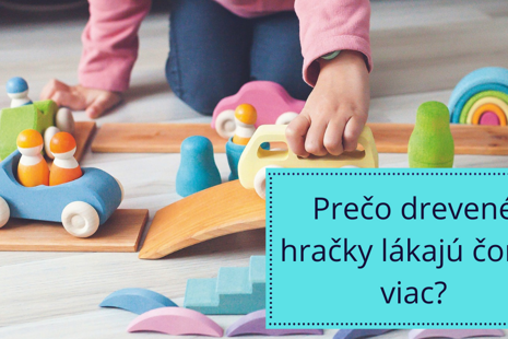 Prečo drevené hračky lákajú čoraz viac?