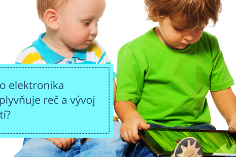 Ako elektronika ovplyvňuje reč a vývoj detí?
